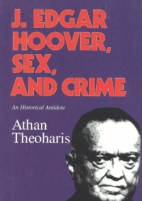 J. Edgar Hoover, Sex, and Crime - Athan Theoharis