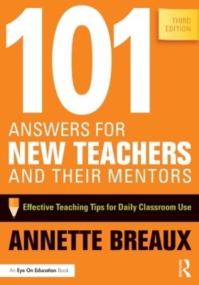 101 Answers for New Teachers and Their Mentors - Annette Breaux