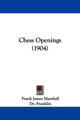 Chess Openings (1904) - Frank James Marshall