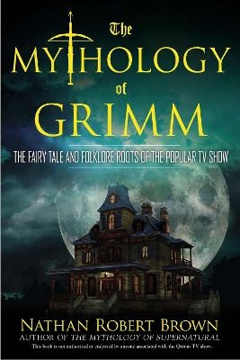 The Mythology of Grimm - Nathan Robert Brown