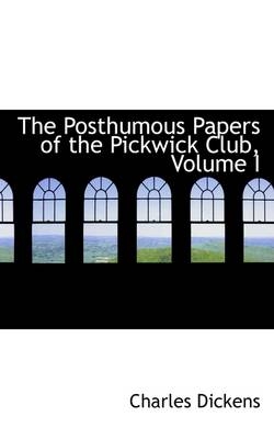 The Posthumous Papers of the Pickwick Club, Volume I - Charles Dickens