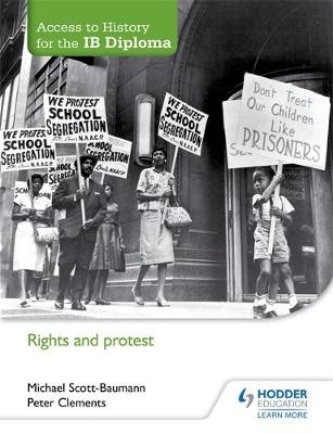 Access to History for the IB Diploma: Rights and protest -  Peter Clements,  Michael Scott-Baumann