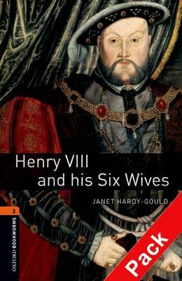 Henry VIII and his Six Wives Level 2 Oxford Bookworms Library - Janet Hardy-Gould