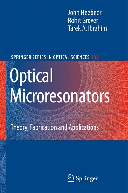 Optical Microresonators -  Rohit Grover,  John Heebner,  Tarek Ibrahim