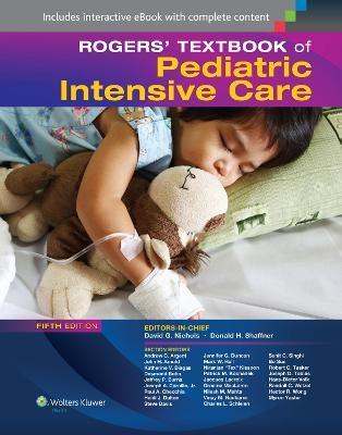Rogers' Textbook of Pediatric Intensive Care - Donald H. Shaffner, David G. Nichols
