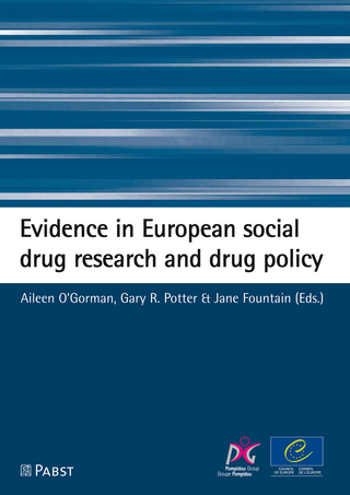 Evidence in European social drug research and drug policy - Herausgegeben von O'Gorman; Aileen; Herausgegeben von Potter; Gary R.; Herausgegeben von Fountain; J