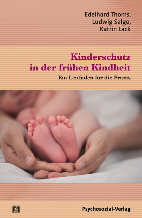 Kinderschutz in der frühen Kindheit - Edelhard Thoms, Ludwig Salgo, Katrin Lack