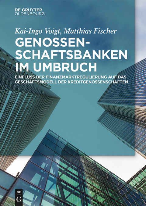 Genossenschaftsbanken im Umbruch -  Kai-Ingo Voigt,  Matthias Fischer