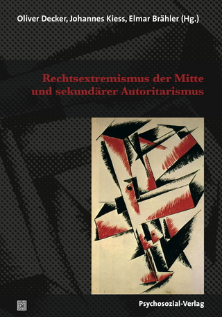 Rechtsextremismus der Mitte und sekundärer Autoritarismus - Oliver Decker; Johannes Kiess; Elmar Brähler