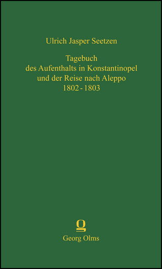 Tagebuch des Aufenthalts in Konstantinopel und der Reise nach Aleppo 1802 ? 1803 - Ulrich Jasper Seetzen