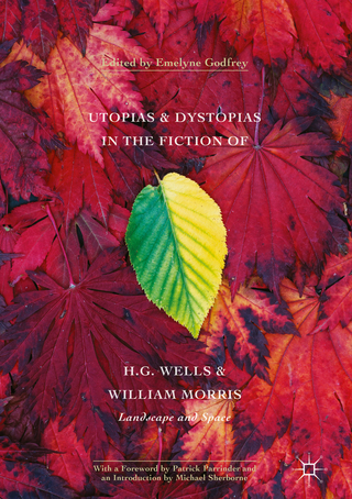 Utopias and Dystopias in the Fiction of H. G. Wells and William Morris - Emelyne Godfrey