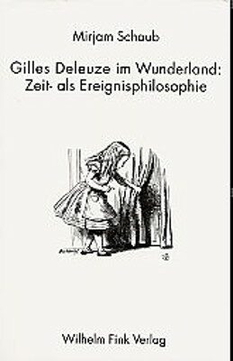 Gilles Deleuze im Wunderland - Mirjam Schaub