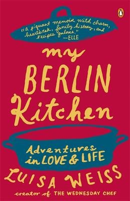My Berlin Kitchen - Luisa Weiss