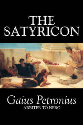The Satyricon - Petronius Arbiter; Gaius Petronius Arbiter