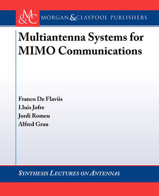 Multiantenna Systems for MIMO Communications - Franco De Flaviis, Lluis Jofre, Jordi Romeu, Alfred Grau
