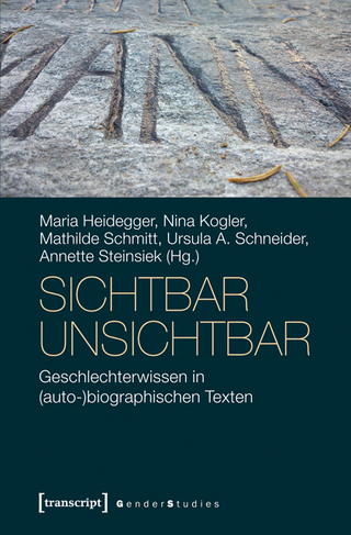 sichtbar unsichtbar - Maria Heidegger; Nina Kogler; Mathilde Schmitt; Ursula A. Schneider; Annette Steinsiek