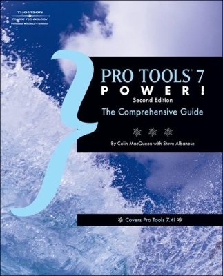 Pro Tools 7 Power - Colin MacQueen, Steve Albanese