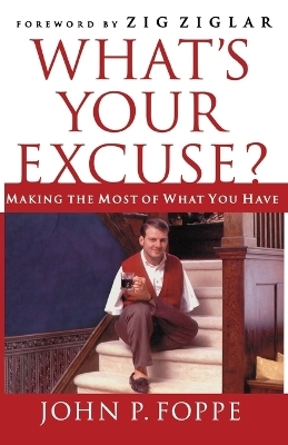 What's Your Excuse? - John P. Foppe