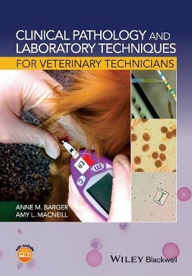 Clinical Pathology and Laboratory Techniques for Veterinary Technicians - Anne M. Barger; Amy L. MacNeill