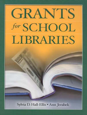 Grants for School Libraries - Sylvia D. Hall-Ellis; Ann Jerabek