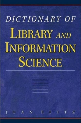 Dictionary for Library and Information Science - Joan Reitz