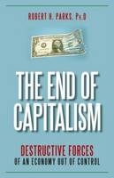 The End of Capitalism - Robert H. Parks, Ph.D