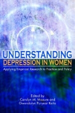 Understanding Depression in Women - Carolyn M. Mazure; Gwendolyn Puryear Keita