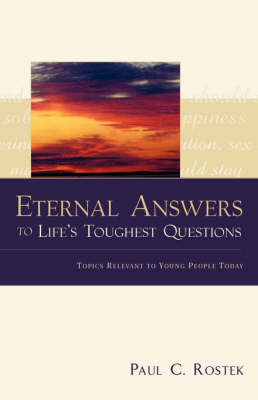 Eternal Answers to Life's Toughest Questions - Paul C Rostek