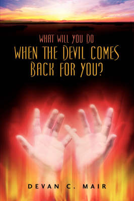 What Will You Do When The Devil Comes Back For You? - Devan C Mair
