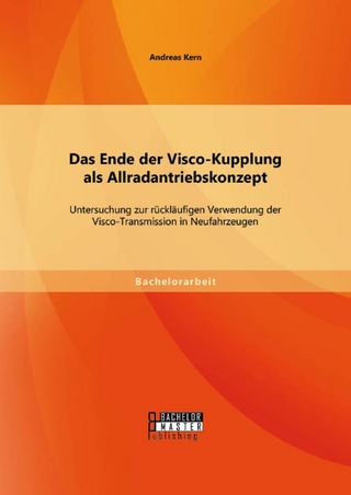 Das Ende der Visco-Kupplung als Allradantriebskonzept: Untersuchung zur rückläufigen Verwendung der Visco-Transmission in Neufahrzeugen - Andreas Kern