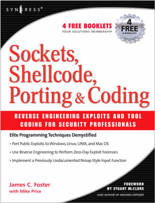 Sockets, Shellcode, Porting, and Coding: Reverse Engineering Exploits and Tool Coding for Security Professionals - James C Foster