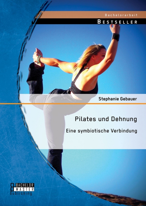 Pilates und Dehnung - Eine symbiotische Verbindung -  Stephanie Gebauer