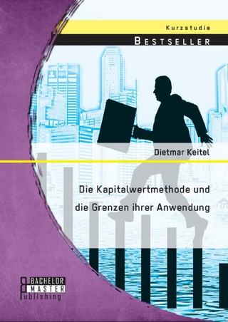 Die Kapitalwertmethode und die Grenzen ihrer Anwendung - Dietmar Keitel