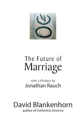 The Future of Marriage - David Blankenhorn