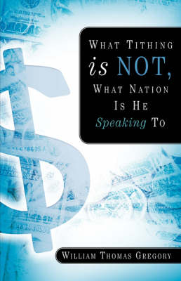What Tithing Is Not, What Nation Is He Speaking To - William Thomas Gregory