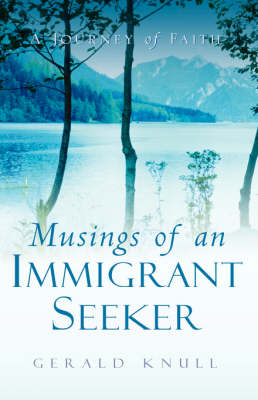 Musings of An Immigrant Seeker - Gerald Knull