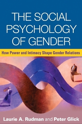 The Social Psychology of Gender - Laurie A. Rudman; Peter Glick; Mary Jackman; Alice H. Eagly; Madeline Heilman