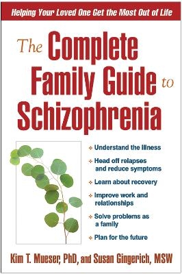 The Complete Family Guide to Schizophrenia - Kim T. Mueser; Susan Gingerich