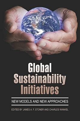 Global Sustainability Initiatives - James A.F. Stoner; Charles Wankel