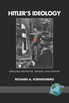Hitler's Ideology - Richard A. Koenigsberg