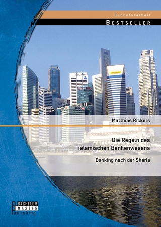 Die Regeln des islamischen Bankenwesens: Banking nach der Sharia - Matthias Rickers