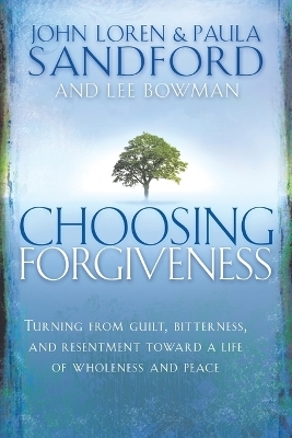 Choosing Forgiveness - John Loren Sandford; Paula Sandford