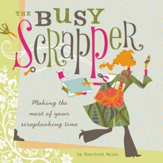 The Busy Scrapper - Courtney Walsh