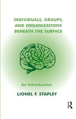 Individuals, Groups and Organizations Beneath the Surface - Lionel F. Stapley