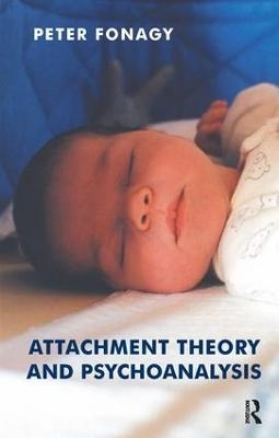 Attachment Theory and Psychoanalysis - Peter Fonagy