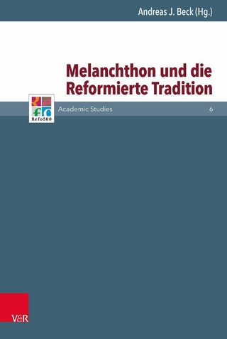 Melanchthon und die Reformierte Tradition - Andreas J. Beck