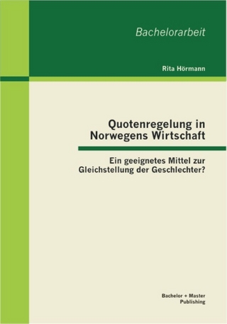 Quotenregelung in Norwegens Wirtschaft: Ein geeignetes Mittel zur Gleichstellung der Geschlechter? - Rita Hörmann