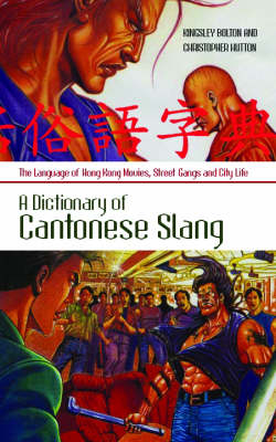 Dictionary of Cantonese Slang - Kingsley Bolton; Christopher M. Hutton