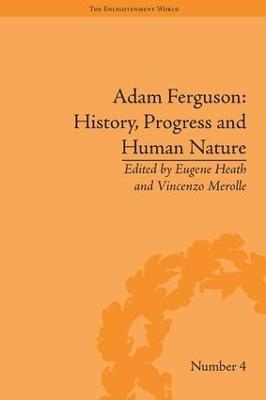 Adam Ferguson: History, Progress and Human Nature - Eugene Heath; Vincenzo Merolle