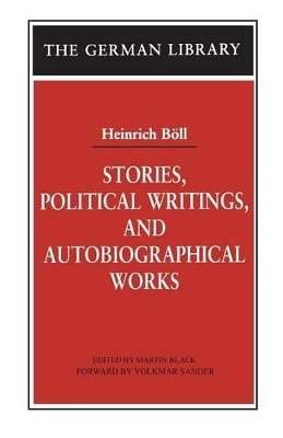 Stories, Political Writings, and Autobiographical Works - Martin D. Black; Heinrich Böll